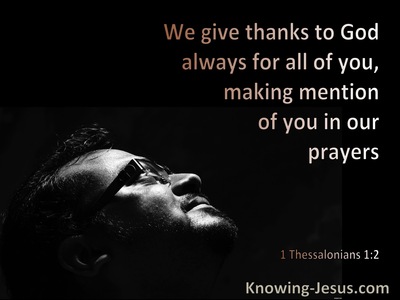 1 Thessalonians 1:2 We Give Thanks To God Always For You Making Mention Of You In Our Prayers (black)